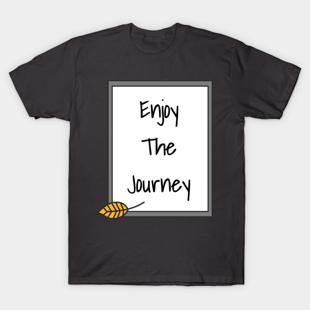 Enjoy The Journey T-Shirt by faiiryliite